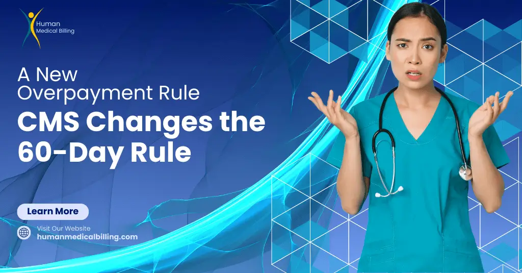 Healthcare professional confused about CMS changes to the 60-day overpayment rule, Human Medical Billing update.
