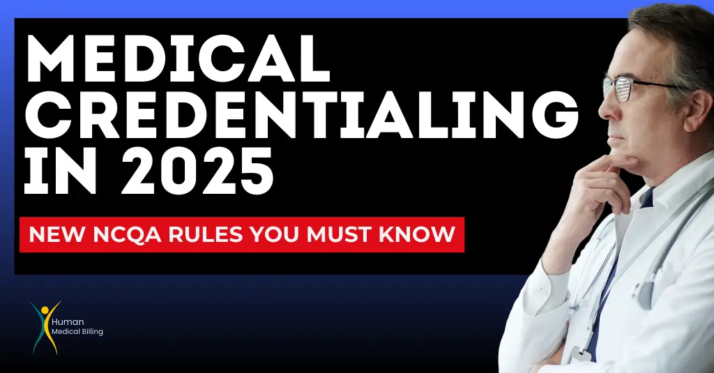 Doctor reviewing 2025 medical credentialing changes with NCQA rule updates, presented by Human Medical Billing.